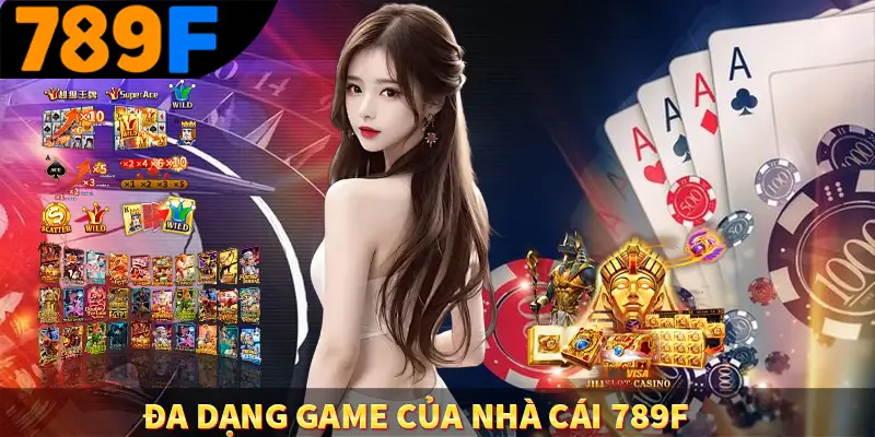 Đa dạng game của nhà cái 789F