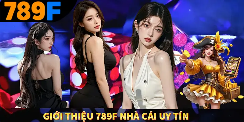 Giới thiệu 789F nhà cái uy tín