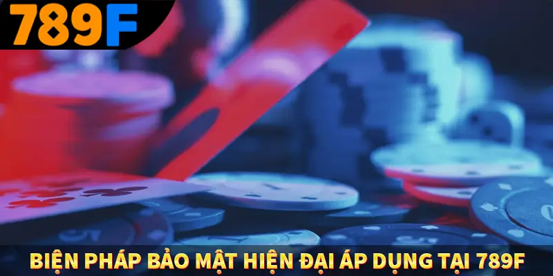 Biện pháp bảo mật hiện đại được áp dụng tại 789F