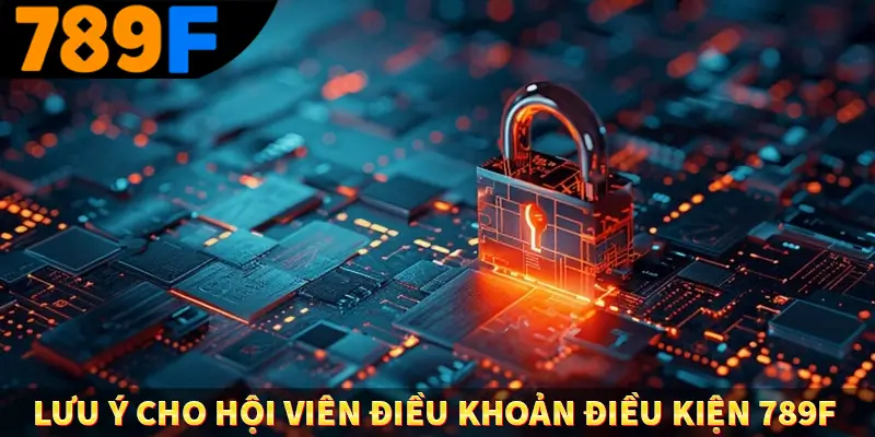 Lưu ý cho hội viên điều khoản điều kiện 789F