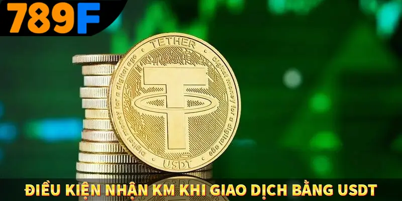 Điều kiện nhận km khi giao dịch bằng usdt