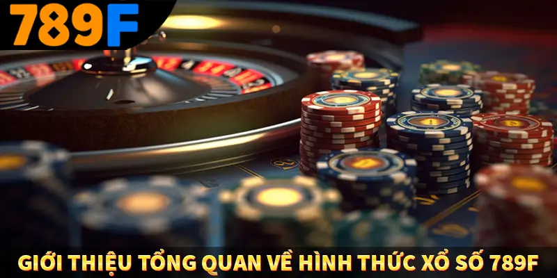 Giới thiệu tổng quan về hình thức xổ số 789F