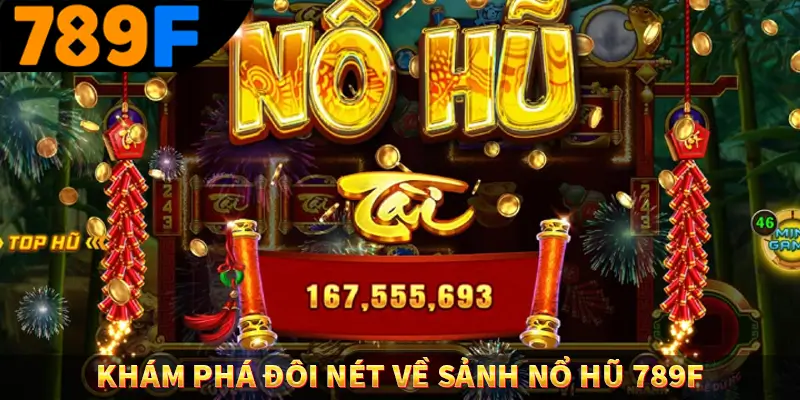 Khám phá đôi nét về sảnh nổ hũ 789F