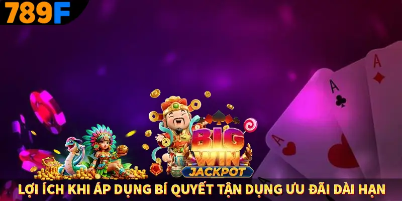 Lợi ích khi áp dụng bí quyết tận dụng ưu đãi dài hạn