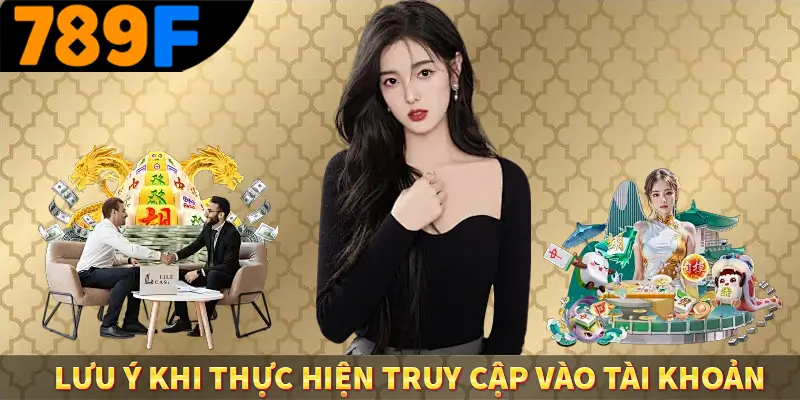 Lưu ý khi thực hiện truy cập vào tài khoản