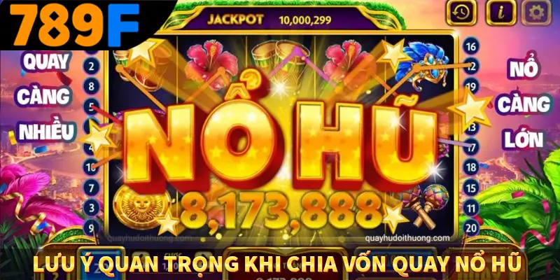 Lưu ý quan trọng khi chia vốn quay nổ hũ