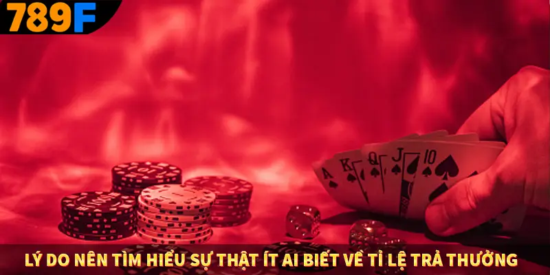 Lý do nên tìm hiểu sự thật ít ai biết về tỉ lệ trả thưởng