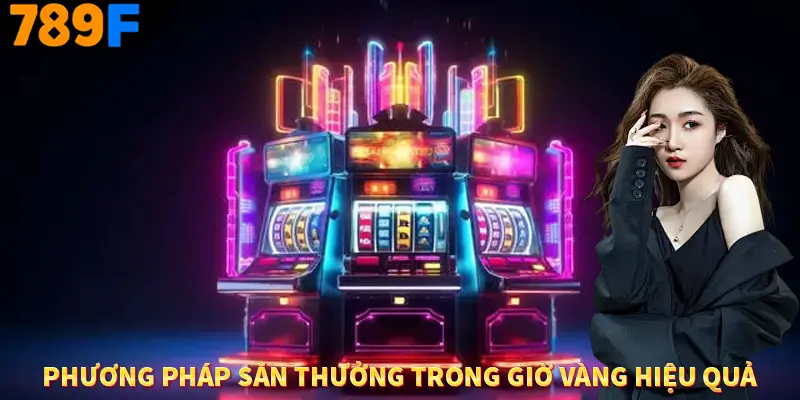 Phương pháp săn thưởng trong giờ vàng hiệu quả