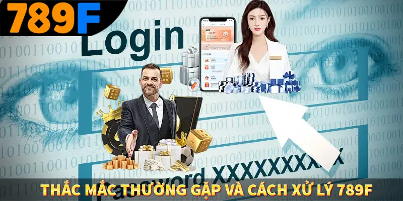 Thắc mắc thường gặp và cách xử lý 789f