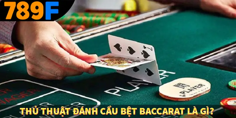 Thủ thuật đánh cầu bệt baccarat là gì