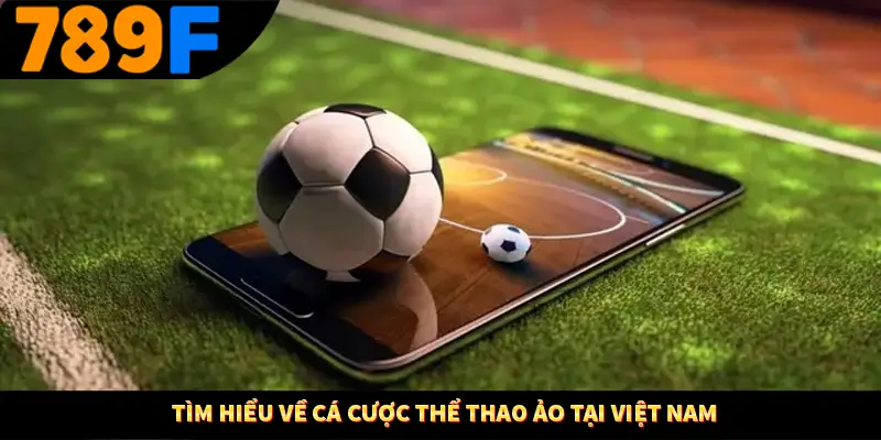Tìm hiểu về cá cược thể thao ảo tại Việt Nam