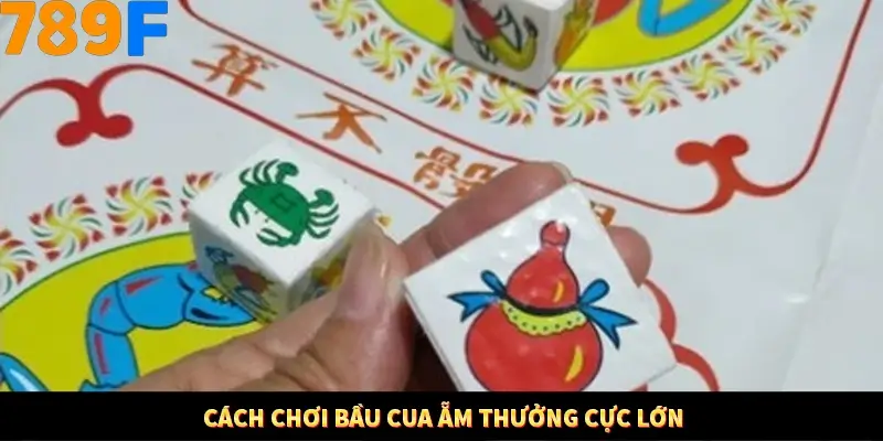 Cách chơi bầu cua ẵm thưởng cực lớn
