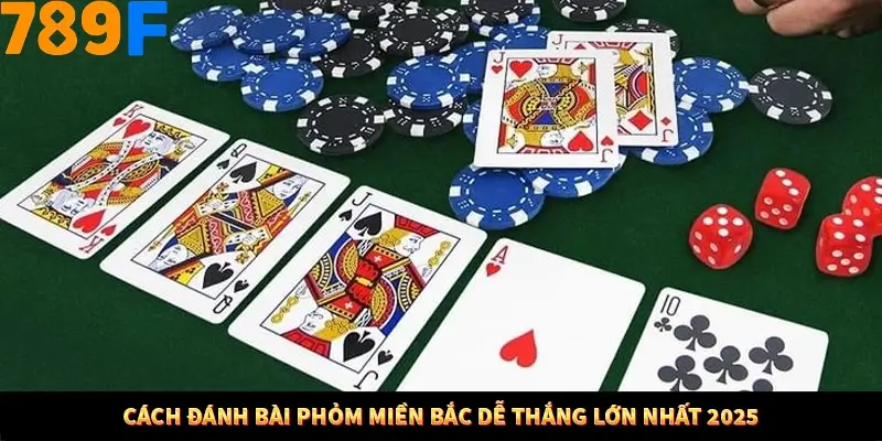 Cách Đánh Bài Phỏm Miền Bắc Dễ Thắng Lớn Nhất 2025