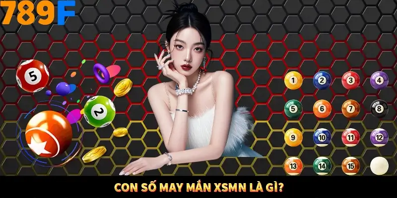 Con số may mắn XSMN là gì?