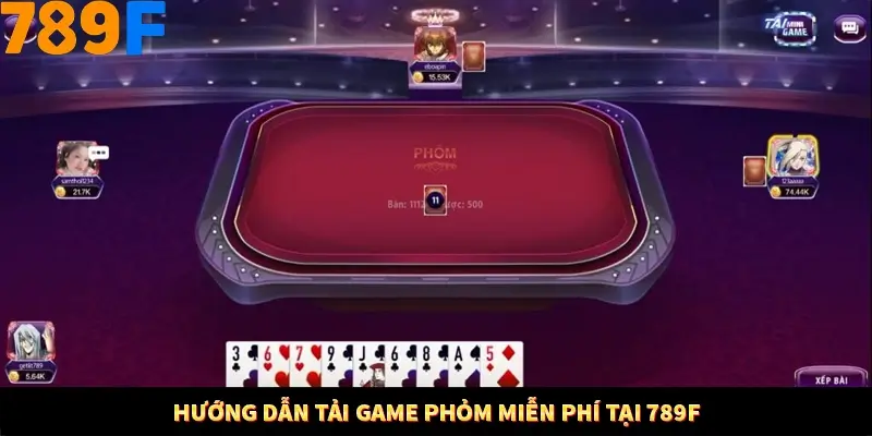 Hướng dẫn tải game phỏm miễn phí tại 789F