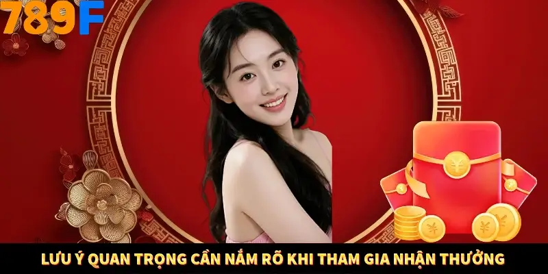 Lưu ý quan trọng cần nắm rõ khi tham gia nhận thưởng 