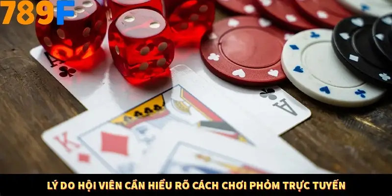 Lý do hội viên cần hiểu rõ cách chơi phỏm trực tuyến