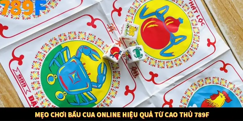 Mẹo Chơi Bầu Cua Online Hiệu Quả Từ Cao Thủ 789F