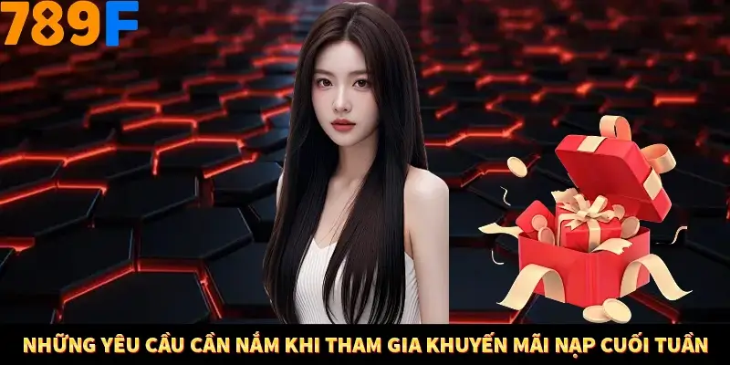 Những yêu cầu cần nắm khi tham gia khuyến mãi nạp cuối tuần