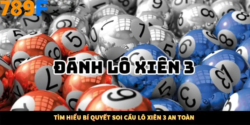 Tìm hiểu bí quyết soi cầu lô xiên 3 an toàn