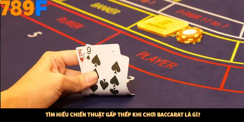 Tìm hiểu chiến thuật gấp thếp khi chơi Baccarat là gì?