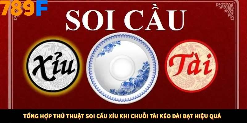 Tổng hợp thủ thuật soi cầu xỉu khi chuỗi tài kéo dài đạt hiệu quả