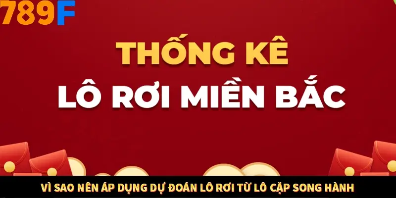 Vì sao nên áp dụng dự đoán lô rơi từ lô cặp song hành