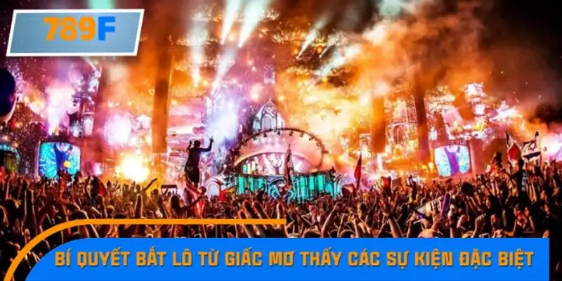 Bí quyết bắt lô từ giấc mơ thấy các sự kiện đặc biệt