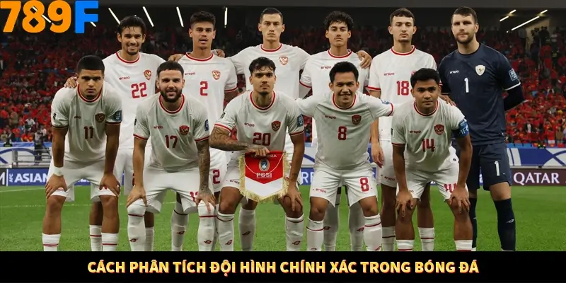 Cách phân tích đội hình chính xác trong bóng đá