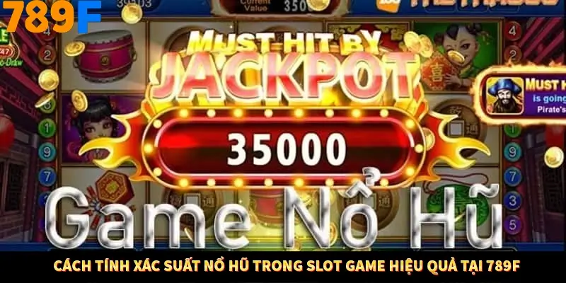 Cách Tính Xác Suất Nổ Hũ Trong Slot Game Hiệu Quả Tại 789F