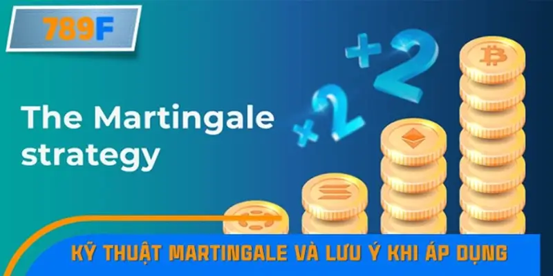 Kỹ thuật Martingale và lưu ý khi áp dụng