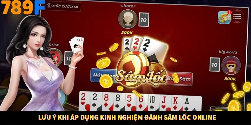 Lưu ý khi áp dụng kinh nghiệm đánh sâm lốc online