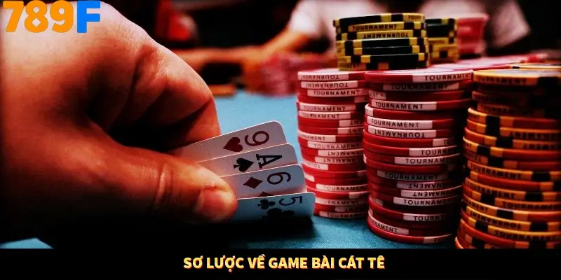 Sơ lược về game bài cát tê
