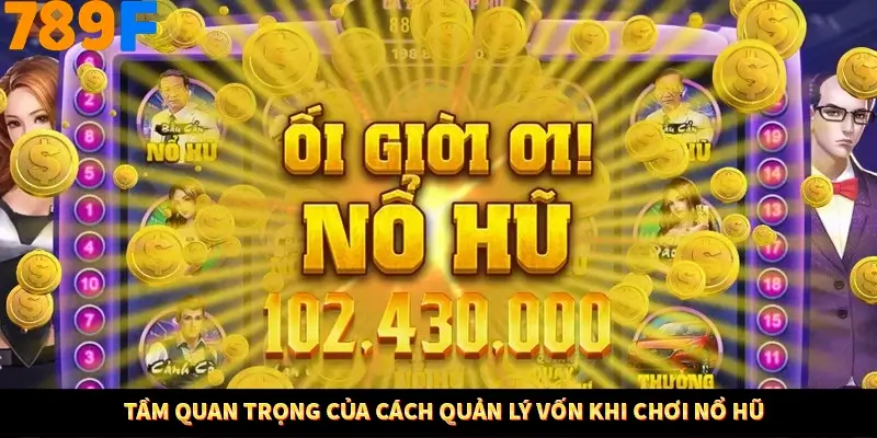 Tầm quan trọng của cách quản lý vốn khi chơi nổ hũ