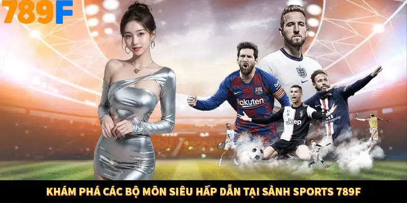 Khám phá các bộ môn siêu hấp dẫn tại sảnh Sports 789F Khám phá các bộ môn siêu hấp dẫn tại sảnh Sports 789F